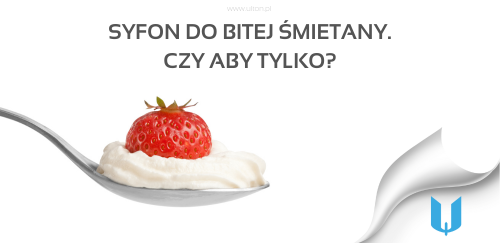 Syfon do bitej smietany. Czy aby tylko?