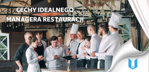 Czy idealny manager restauracji istnieje? Kluczowe cechy i umiejętności.
