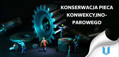Konserwacja pieca konwekcyjno-parowego: Jak zapobiegać awariom i utrzymać urządzenie w doskonałym stanie
