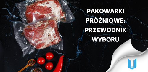 Pakowarki próżniowe: Listwowe czy komorowe? Porównanie i przewodnik wyboru