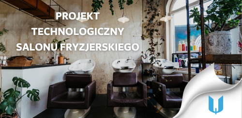 Projekt technologiczny dla salonu fryzjerskiego: Jak stworzyć przyszłościowy salon krok po kroku?