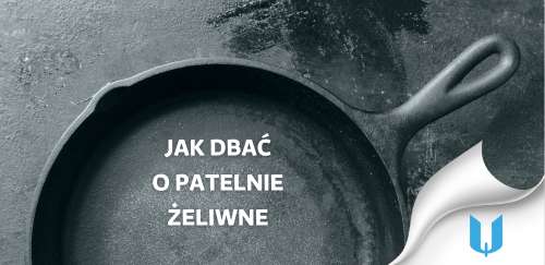 Jak dbać o patelnie żeliwne? Przewodnik konserwacji dla restauratorów