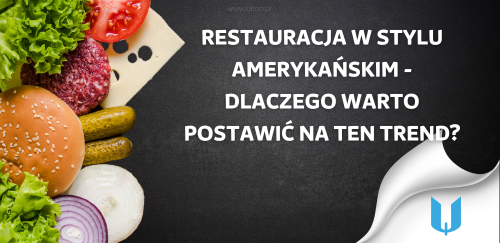 Restauracja w stylu amerykańskim - dlaczego warto postawić na ten trend?