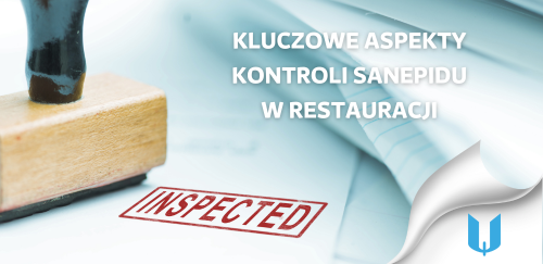 Kluczowe aspekty kontroli sanepidu w restauracji: Co właściciele lokali gastronomicznych powinni wiedzieć?