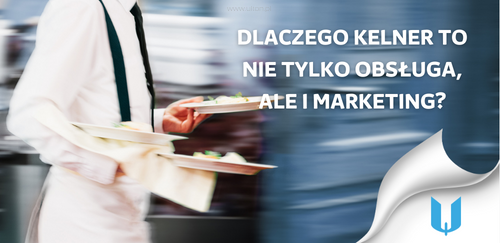 Dlaczego kelner to nie tylko obsługa, ale i marketing?