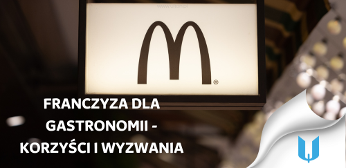 Franczyza dla gastronomii - jakie są korzyści i jakie wyzwania czekają przedsiębiorców?