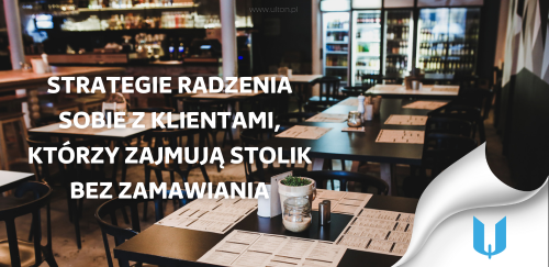 Strategie radzenia sobie z klientami, którzy zajmują stolik bez zamawiania