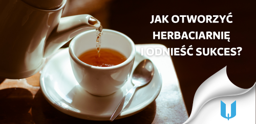Twój własny zakątek z herbatą: Jak otworzyć herbaciarnię i odnieść sukces?