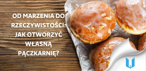 Od marzenia do rzeczywistości: Jak otworzyć własną pączkarnię?