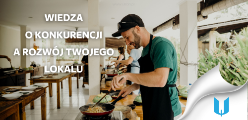 Jak niewłaściwa wiedza o konkurencji może hamować rozwój Twojego lokalu gastronomicznego?
