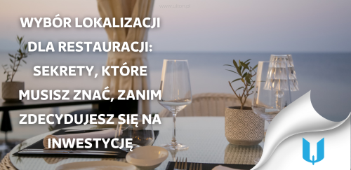 Wybór lokalizacji dla restauracji: Sekrety, które musisz znać, zanim zdecydujesz się na inwestycję