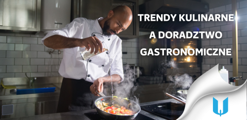 Trendy kulinarne a doradztwo gastronomiczne - jak być na bieżąco?
