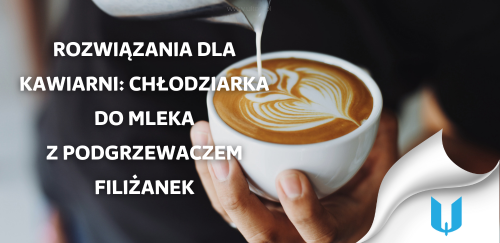 Innowacyjne rozwiązania dla kawiarni: Chłodziarka do mleka z podgrzewaczem filiżanek