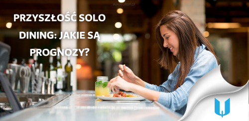 Przyszłość solo dining: Jakie są prognozy?