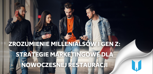 Zrozumienie Millenialsów i Gen Z: Strategie marketingowe dla nowoczesnej restauracji