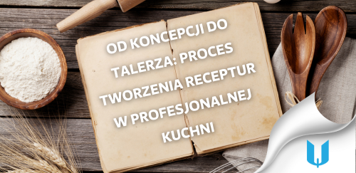 Od koncepcji do talerza: Proces tworzenia receptur w profesjonalnej kuchni