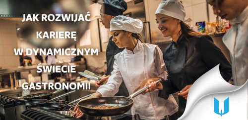 Kulinarne szczyty: Jak rozwijać karierę w dynamicznym świecie gastronomii