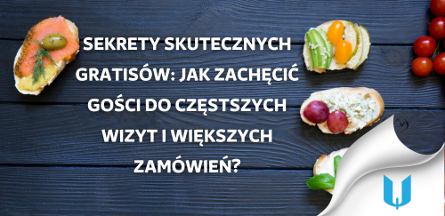 Sekrety skutecznych gratisów: Jak zachęcić gości do częstszych wizyt i większych zamówień