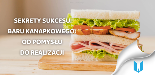Sekrety sukcesu baru kanapkowego: od pomysłu do realizacji