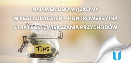 Napiwek obowiązkowy w restauracjach – kontrowersyjna strategia zwiększania przychodów