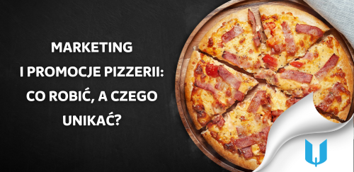 Marketing i promocje pizzerii: co robić, a czego unikać?