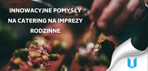 Tworzenie niezapomnianych wrażeń: Innowacyjne pomysły na catering na imprezy rodzinne