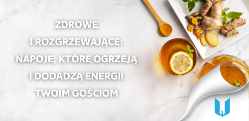 Zdrowe i rozgrzewające: napoje, które ogrzeją i dodadzą energii twoim gościom