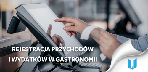 Rejestracja przychodów i wydatków w gastronomii – jak prowadzić finanse restauracji z głową